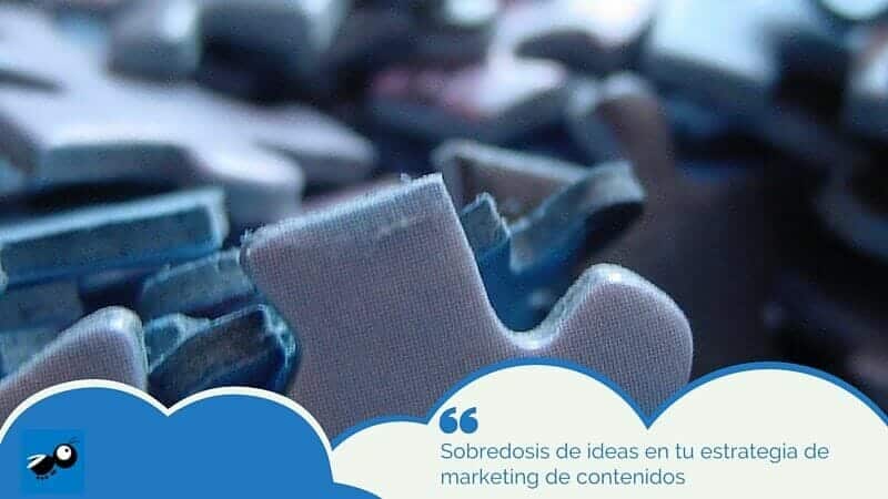 Sobredosis de ideas en tu estrategia de marketing de contenidos