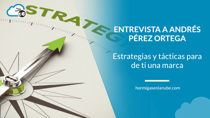 Entrevista a Andrés Pérez Ortega: estrategias y tácticas para hacer de ti una marca
