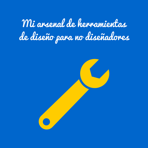mi arsenal de herramientas de diseno para no disenadores