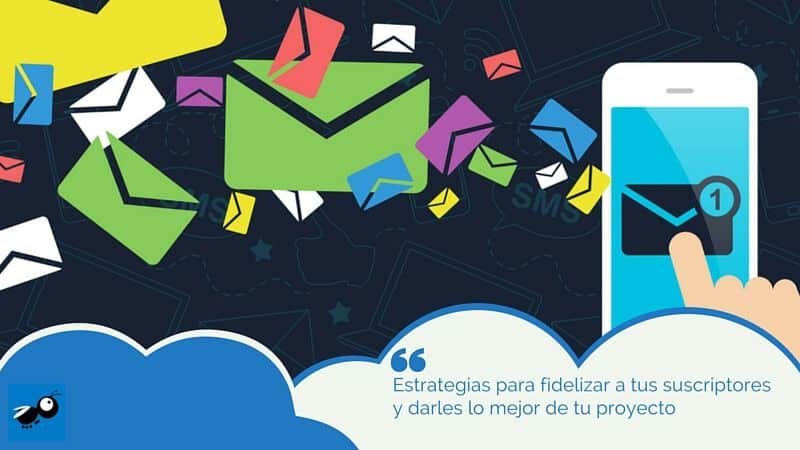Estrategias para fidelizar a tus suscriptores y darles lo mejor de tu proyecto